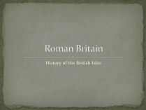 Презентація на тему «Roman Britain»