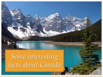 Презентація на тему «Some interesting facts about Canada»