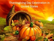 Презентація на тему «Thanksgiving Day Celebration in United States»