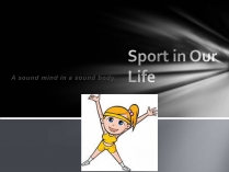 Презентація на тему «Sport in Our Life» (варіант 4)