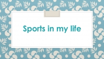 Презентація на тему «Sports in my life»