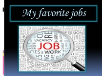 Презентація на тему «My favorite jobs»