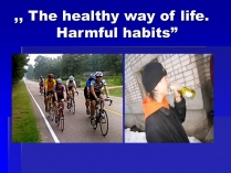 Презентація на тему «The healthy way of life. Harmful habits»