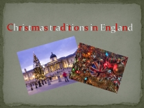 Презентація на тему «Christmas traditions in England»