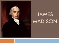 Презентація на тему «James Madison»