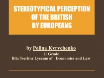 Презентація на тему «Stereotypical perception of the British by Europeans»