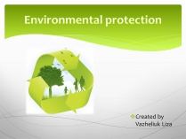 Презентація на тему «Environmental protection» (варіант 4)