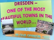 Презентація на тему «Dresden – one of the most beautiful towns in the world…»