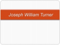 Презентація на тему «Joseph William Turner»