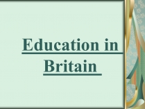 Презентація на тему «Education in Britain»