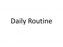 Презентація на тему «Daily Routine»