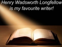 Презентація на тему «Henry Wadsworth Longfellow is my favourite writer!»