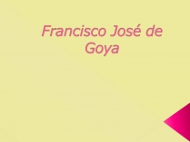 Презентація на тему «Francisco Jose de Goya»