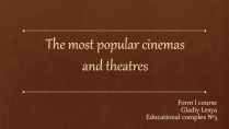 Презентація на тему «The most popular cinemas and theatres»