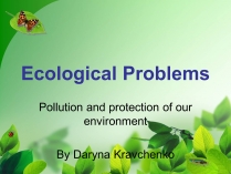 Презентація на тему «Ecological Problems» (варіант 2)