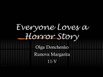 Презентація на тему «Everyone Loves a Horror Story»