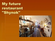 Презентація на тему «My future restaurant»