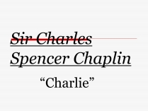 Презентація на тему «Sir Charles Spencer Chaplin»