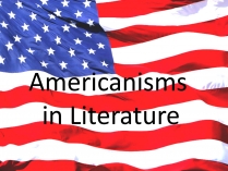 Презентація на тему «Americanisms in Literature»