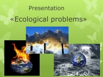 Презентація на тему «Ecological problems» (варіант 1)