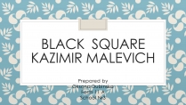 Презентація на тему «Black Square Kazimir Malevich»