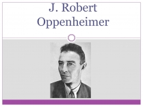 Презентація на тему «J. Robert Oppenheimer»