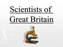 Презентація на тему «Scientists of Great Britain»