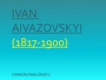 Презентація на тему «IVAN AIVAZOVSKYI»