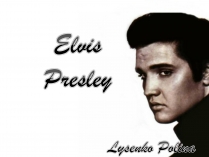 Презентація на тему «Elvis Presley»