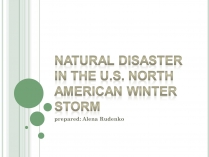 Презентація на тему «Natural disaster in the U.S. North American winter storm»