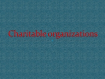 Презентація на тему «Charitable organizations»