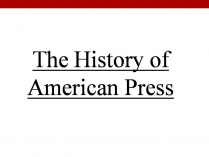 Презентація на тему «The History of American Press»