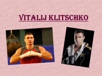 Презентація на тему «Vitalij Klitschko»