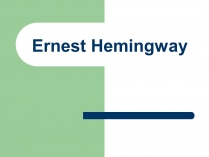 Презентація на тему «Ernest Hemingway»