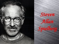 Презентація на тему «Steven Allan Spielberg»