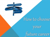 Презентація на тему «How to choose your future career»